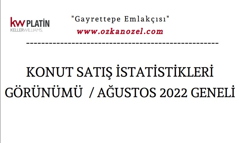 KONUT SATIŞ İSTATİSTİKLERİ GÖRÜNÜMÜ / AĞUSTOS 2022 GENELİ