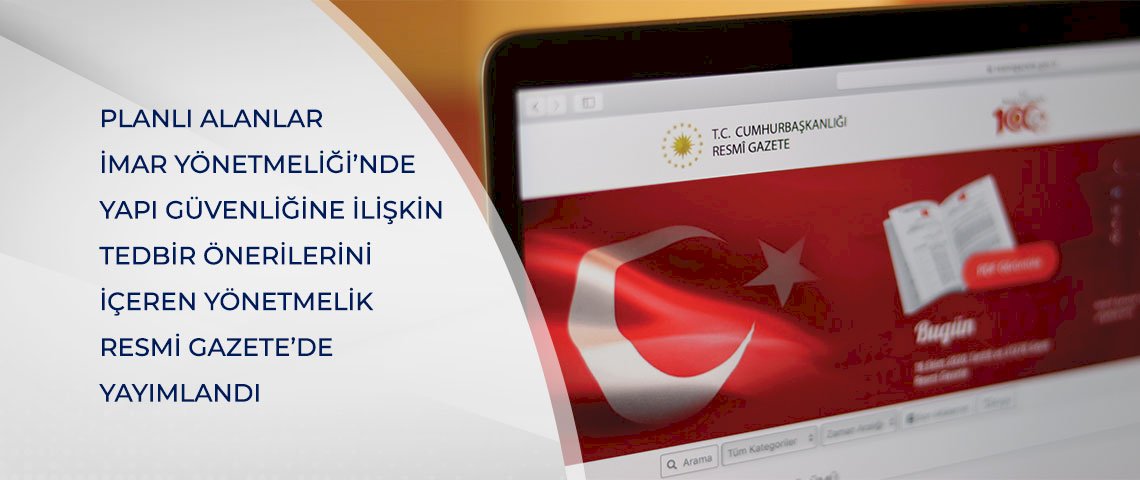 Planlı Alanlar İmar Yönetmeliği’nde Yapı Güvenliğine İlişkin Tedbir Önerilerini İçeren Yönetmelik Resmi Gazete’de Yayımlandı.